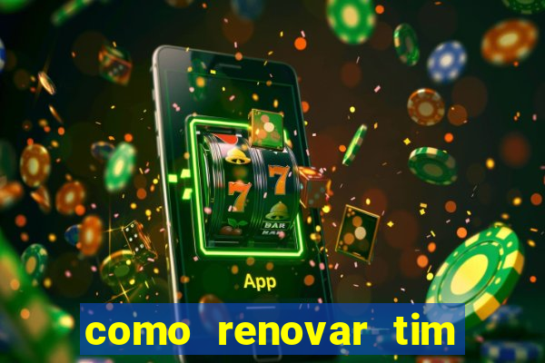 como renovar tim beta antes do prazo